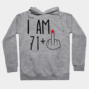 I Am 71 Plus 1 Middle Finger For A 72nd Birthday Hoodie